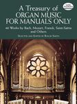 A Treasury of Organ Music for Manuals Only: 46 Works by Bach, Mozart, Franck, Saint-Saëns and Others