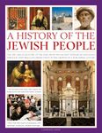 A History of the Jewish People: The epic 4000-year story of the Jews, from the ancient patriarchs and kings through centuries-long persecution to the growth of a worldwide culture