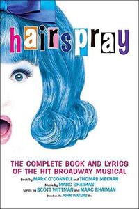 Hairspray: The Complete Book and Lyrics of the Hit Broadway Musical