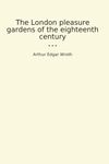 The London pleasure gardens of the eighteenth century