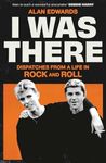 I Was There: Dispatches from a Life