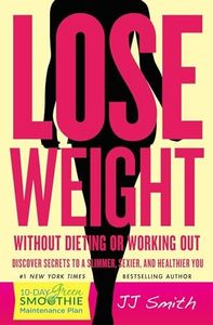 Lose Weight Without Dieting or Working Out!: Discover Secrets to a Slimmer, Sexier, and Healthier You