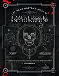 The Game Master's Book of Traps, Puzzles and Dungeons: A punishing collection of bone-crunching contraptions, brain-teasing riddles and stamina-testing encounter locations for 5th edition RPG adventures