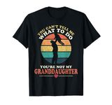 Fun You Can't Tell Me What to do You're Not My Granddaughter T-Shirt