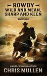 Rowdy: Wild and Mean, Sharp and Keen (A YA Coming-of-Age Western Series)