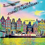 Join Me on a Journey to Amsterdam!: A Child's First Travel Guide / Picture Book of Amsterdam, The Netherlands