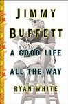 Jimmy Buffett: A Good Life All the 