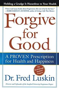 Forgive for Good: A Proven Prescription for Health and Happiness