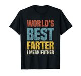 World's Best Farter I Mean Father T-Shirt