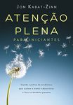 Atenção plena para iniciantes: Usando a prática de mindfulness para acalmar a mente e desenvolver o foco no momento presente (Portuguese Edition)