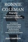 Ronnie Coleman Biography: The Unyielding Saga of Bodybuilding's Eternal King: His Childhood Quotes Philosophies Achievements legacy Challenges setbacks Workout Routines Professional career