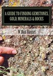 A Guide to Finding Gemstones, Gold, Minerals & Rocks