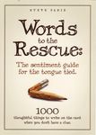 Words to the Rescue 2: The sentiment guide for the tongue tied. 1000 more things to write on a card when you don't have a clue.