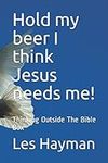 Hold my beer I think Jesus needs me