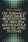 On Formally Undecidable Propositions of Principia Mathematica and Related Systems (Dover Books on Mathematics)