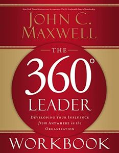 The 360 Degree Leader Workbook: Developing Your Influence from Anywhere in the Organization