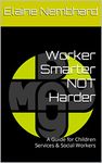 Worker Smarter NOT Harder: A Guide for Children Services & Social Workers (In a Nutshell Book 1)