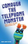 Conquer the Telephone Monster®: Grab a phone and grow your business now!