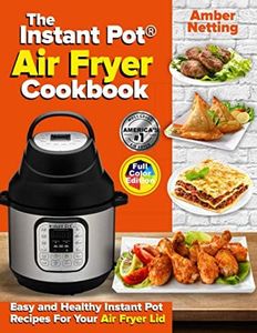 The Instant Pot® Air Fryer Cookbook: Easy and Healthy Instant Pot Recipes For Your Air Fryer Lid (Instant Pot® recipe books)