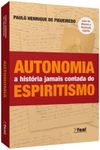 Autonomia - A História Jamais Contada Do Espiritismo (Em Portugues do Brasil)