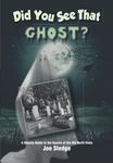 Did You See That Ghost?: A Ghostly Guide to the Haunts Of the Old North State: 4