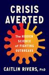 Crisis Averted: The Hidden Science of Fighting Outbreaks