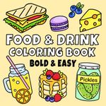 Food & Drink Coloring Book: Bold and Easy Designs for Adults, Teens, and Kids. Simple, Cute Illustrations