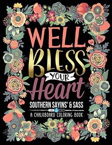 A Chalkboard Coloring Book: Southern Sayins' & Sass: Well Bless Your Heart: Day & Night Edition (Unique Cute & Funny Southern Gift Series: Creative ... Eggs, Pies, Feathers, Dreamcatchers For Re)