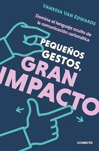 Pequeños gestos, gran impacto: Domina el lenguaje oculto de la comunicación carismática (Conecta)