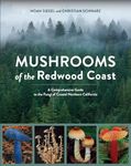 Mushrooms of the Redwood Coast: A Comprehensive Guide to the Fungi of Coastal Northern California