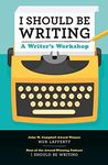 I Should Be Writing: A Writer's Workshop