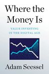 Where the Money Is: Value Investing in the Digital Age