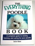 The Everything Poodle Book: A complete guide to raising, training, and caring for your poodle