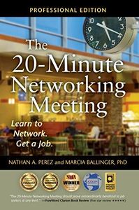 The 20-Minute Networking Meeting - Professional Edition: Learn to Network. Get a Job.