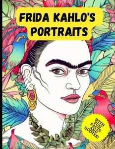 Frida Kahlo's Portraits: A Coloring Book of Self-Expression, Wisdom, and Inspiration With Fun Facts & Quotes