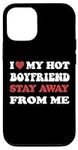 iPhone 15 I Love My Hot Boyfriend So Stay Away From Me I Heart My BF Case