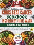 Chris Beat Cancer Cookbook Inspired By Chris Wark: Quick & Easy Delicious Plant-Based Healing Recipes to Boost Energy, Support the Immune System, and Promote Lasting Wellness