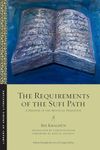 The Requirements of the Sufi Path: A Defense of the Mystical Tradition: 103 (Library of Arabic Literature)