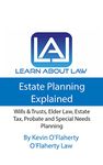 Learn About Law: Estate Planning Explained: Wills & Trusts, Elder Law, Estate Tax, Probate and Special Needs Planning