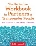 The Reflective Workbook for Partners of Transgender People: Your Transition as Your Partner Transitions