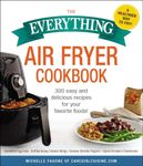 The Everything Air Fryer Cookbook: 300 Easy and Delicious Recipes for Your Favorite Foods! (Everything(r))