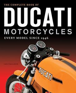 Complete Book of Ducati Motorcycles: Every Model Since 1946: Every Model Since 1946