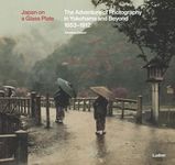 Japan on a Glass Plate: The Adventure of Photography in Yokohama and Beyond, 1853–1912