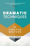 Dramatic Techniques For Creative Writers: Turbo-Charge Your Writing