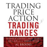 Trading Price Action Trading Ranges: Technical Analysis of Price Charts Bar by Bar for the Serious Trader