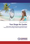 Two Stage Air Cooler: Fabrication, Experimentation and Performance Evaluation of Two Stage Indirect Evaporative Cooler