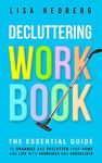 Decluttering Workbook: The Essential Guide to Organize and Declutter Your Home and Life With Exercises and Checklists (Decluttering Mastery Book 2)