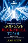 God Gave Rock and Roll to You: A History of Contemporary Christian Music