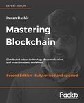 Mastering Blockchain - Second Edition: Distributed ledger technology, decentralization, and smart contracts explained