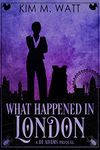 What Happened In London: A DI Adams mystery prequel (book zero) - an urban fantasy with monsters, ducks, & snark